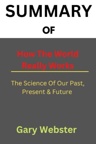 Summary Of How The World Really Works The Science Of Our Past Present