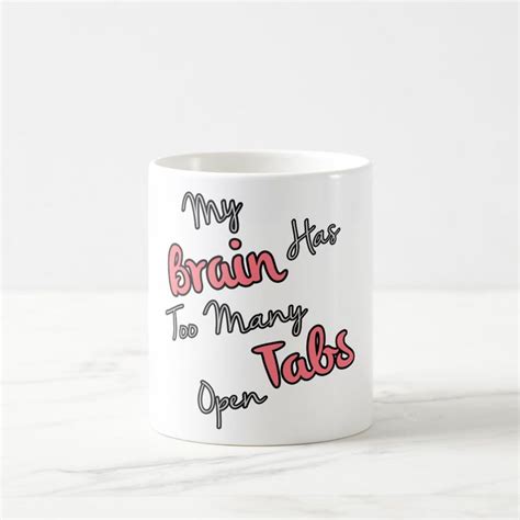 My Brain Has Too Many Tabs Open Funny Quote Coffee Mug Zazzle