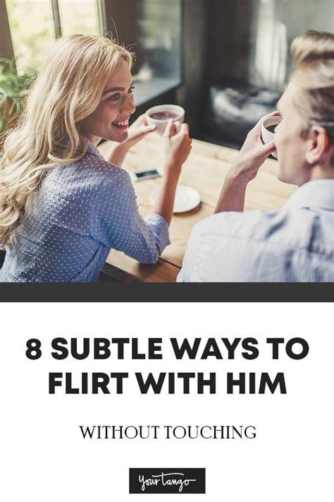 8 subtle ways to flirt with him without touching flirting with men flirting dating advice