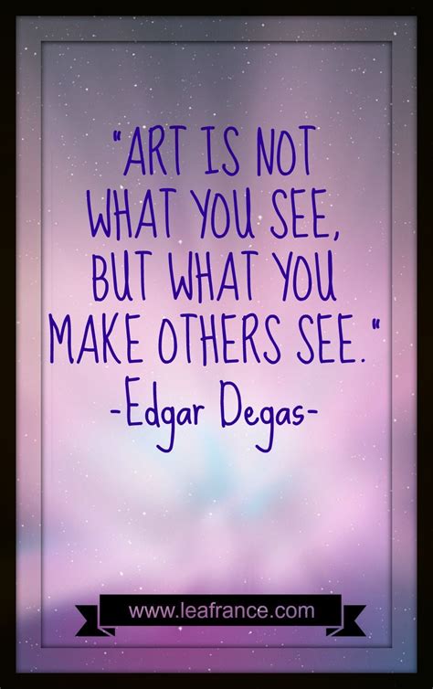 If You Love Art Here Is An Inspirational Quote Edgar Degas Self