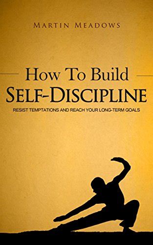 How To Build Self Discipline Resist Temptations And Reach Your Long