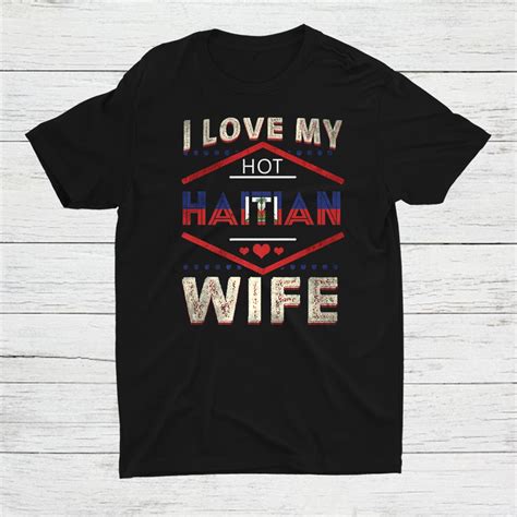 I Love My Hot Haitian Wife Haiti Shirt Teeuni