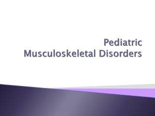 PPT Pediatric Musculoskeletal Disorders PowerPoint Presentation Free