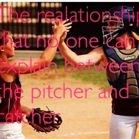 The Relationship Between A Pitcher And A Catcher Cute Softball Quotes