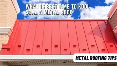 Why Do You Kool Seal A Metal Roof Metal Roofing Tips