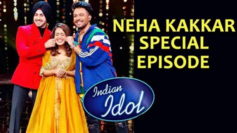 Indian Idol 12 Me Hoga Neha Kakkar Special Episode Details Inside Youtube