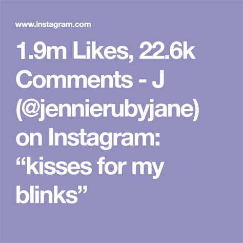 19m Likes 226k Comments J Jennierubyjane On Instagram Kisses