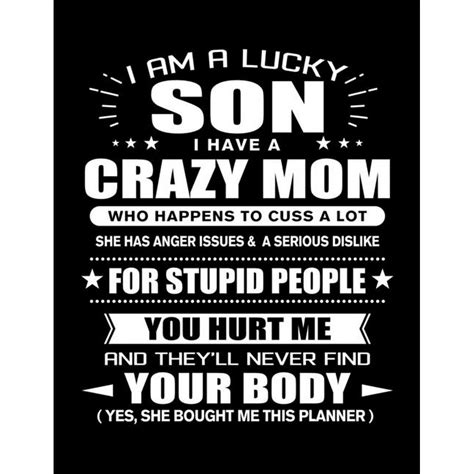 I Am A Lucky Son Of A Crazy Mom Funny Son Quotes T From His Mom