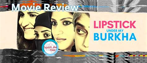Spotlife Asia Movie Review Lipstick Under My Burkha