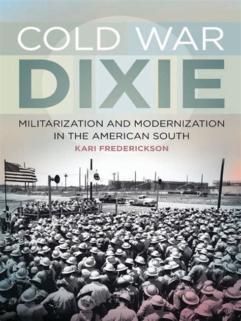 cold war dixie militarization and modernization in the american south e bok kari