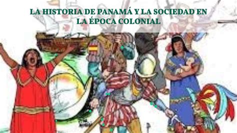 LA HISTORIA DE PANAMÁ Y LA SOCIEDAD EN LA ÉPOCA COLONIAL by kaleb vv on