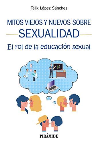Mitos Viejos Y Nuevos Sobre Sexualidad El Rol De La Educación Sexual Manuales Prácticos