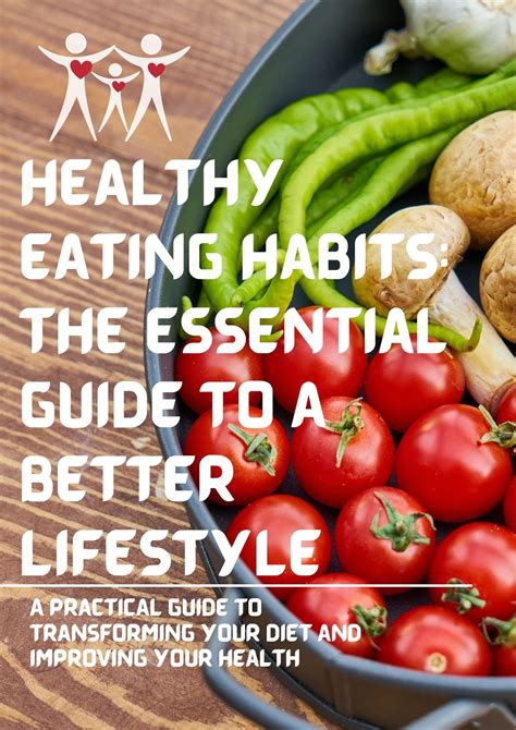 Healthy Eating Habits The Essential Guide To A Better Lifestyle A Practical Guide To