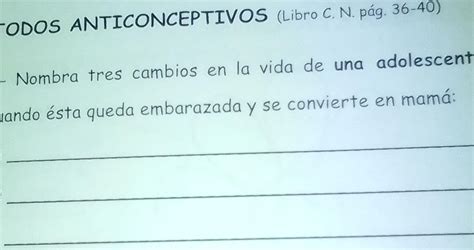 nombra tres cambios en la vida de un adolescente cuando está queda embarazada y se convierte en