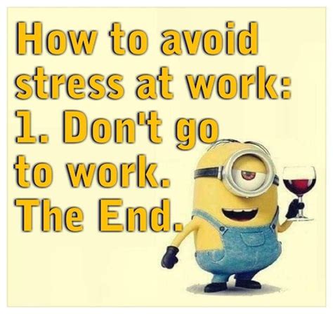 Dont Go To Work Work Humor Funny Minion Pictures Work Memes