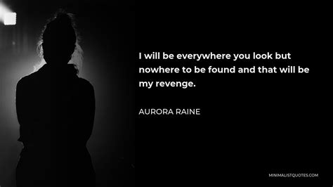 Aurora Raine Quote I Will Be Everywhere You Look But Nowhere To Be