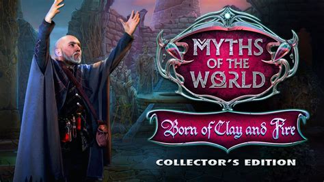 Myths Of The World Born Of Clay And Fire Collectors Edition Youtube