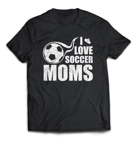 I Love Soccer Moms Moms Funny T Shirt Merch Ready Designs For Amazon And All Other Pod Sites