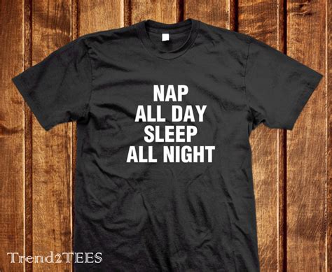 nap all day sleep all night shirt tumblr tshirt nap all days 100 cotton tumblr shrit sleep