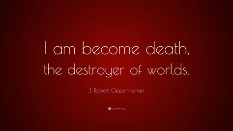 J Robert Oppenheimer Quote I Am Become Death The Destroyer Of