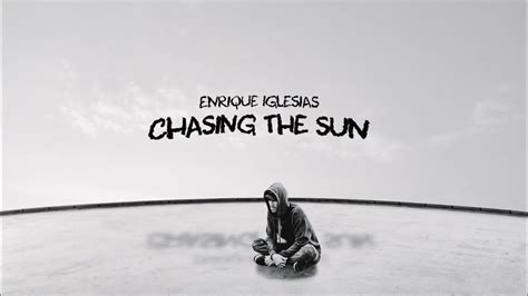 Enrique Iglesias CHASING THE SUN Lyric Video YouTube