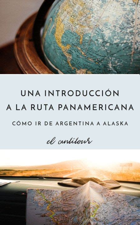 Qué Es La Ruta Panamericana O Cómo Viajar De Argentina A Alaska