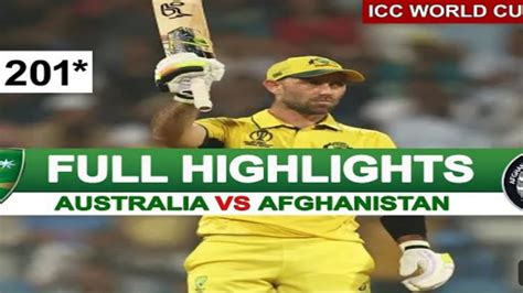 Australia Vs Afghanistan Icc World Cup Highlights Aus Vs Afg