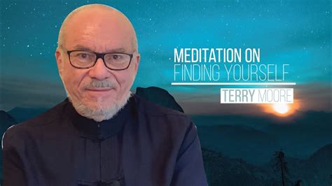 Meditation On Finding Yourself Terry Moore Youtube
