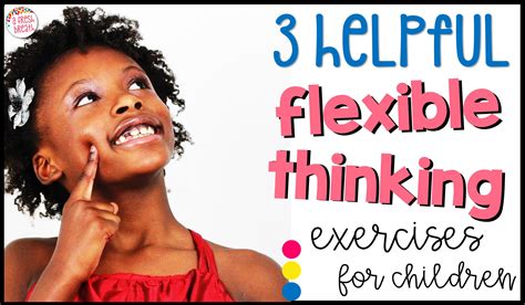 3 Helpful Flexible Thinking Exercises For Children A Fresh Breath On