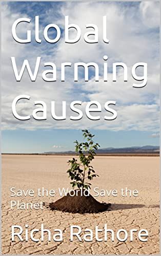 Global Warming Causes Save The World Save The Planet Ebook Rathore