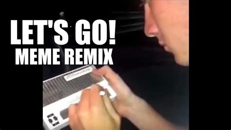 Lets Go Meme Remix Youtube