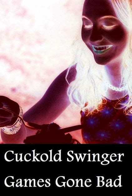 Best Sex Cuckold Swingers Sex Games Gone Crazy Erotic Story Book XXX