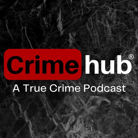 Crimehub A True Crime Podcast True Crime Podcast Podchaser