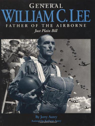 General William C Lee Father Of The Airborne Just Plain Bill By
