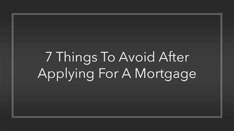 7 Things To Avoid After Applying For A Mortgage Youtube