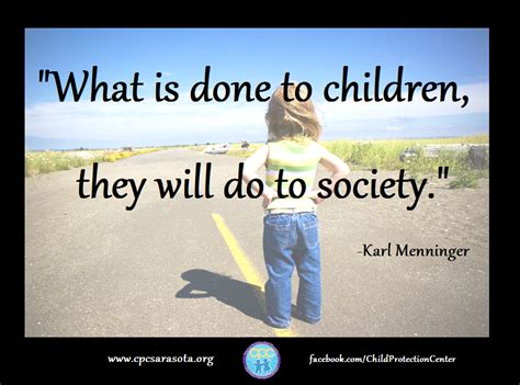 What Is Done To Children They Will Do To Society Karl Menninger