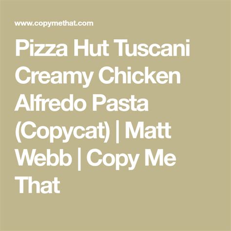 Pizza Hut Tuscani Creamy Chicken Alfredo Pasta Copycat Recipe