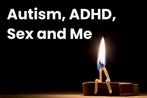 Autism Adhd Sex And Me Clean Learning