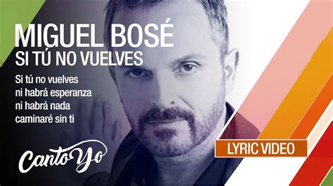 Miguel Bosé Si Tú No Vuelves Lyric Video Cantoyo Youtube