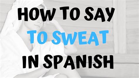 How do you say how are you in spanish? How Do You Say To Sweat In Spanish - YouTube