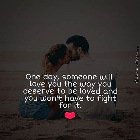One Day Someone Will Love You The Way You Deserve To Be Loved Daily