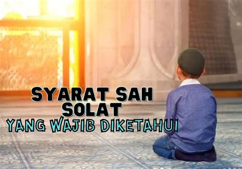 Syarat Sah Solat Yang Wajib Diketahui