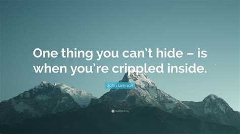 John Lennon Quote “one Thing You Cant Hide Is When Youre Crippled