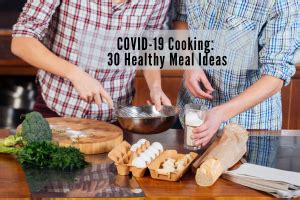 Healthy eating is a good habit to keep up or start during this time. COVID-19 Cooking: 30 Healthy Meal Ideas for Your Home ...