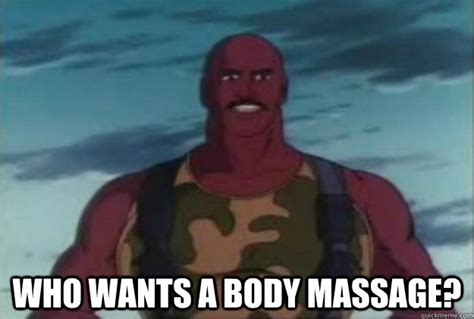 Who Wants A Body Massage Misc Quickmeme
