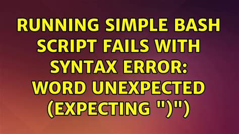 Ubuntu Running Simple Bash Script Fails With Syntax Error Word Unexpected Expecting
