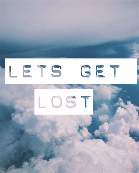 Pin By S U M M E R 🖤 On G Eazy ♥️ Lets Get Lost Lost Quotes Get