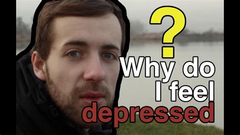 Why Do I Feel Depressed Youtube