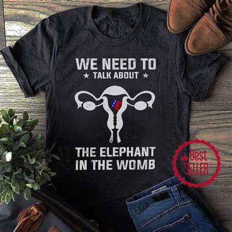We Need To Talk About The Elephant In The Womb Shirt