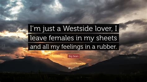 Big Sean Quote Im Just A Westside Lover I Leave Females In My